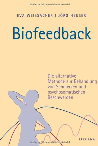 Biofeedback: Die alternative Methode zur Behandlung von Schmerzen und psychosomatischen Beschwerden